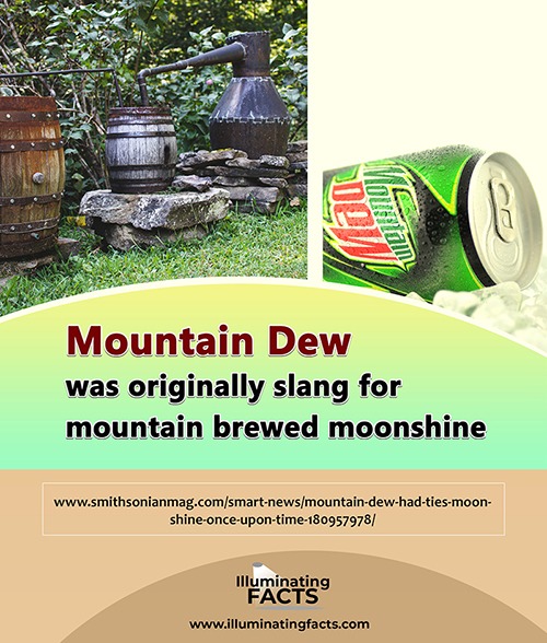 Mountain Dew was originally slang for mountain brewed moonshine