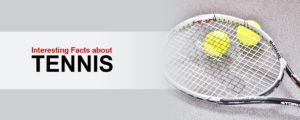 Interesting Facts about Tennis
